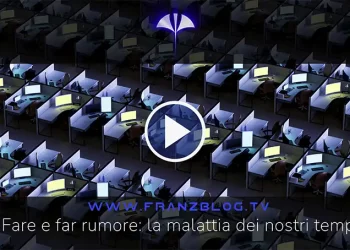 Fare e far rumore: la malattia dei nostri tempi